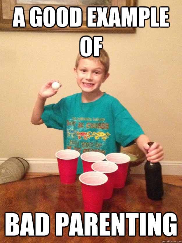 A Good example of bad parenting  Little Beer Pong