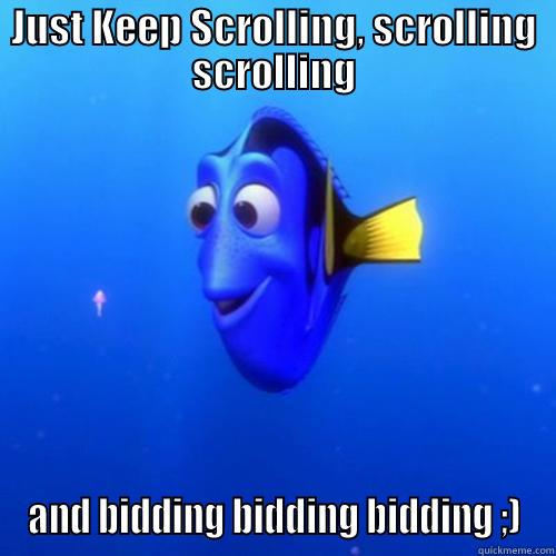 JUST KEEP SCROLLING, SCROLLING SCROLLING AND BIDDING BIDDING BIDDING ;) dory