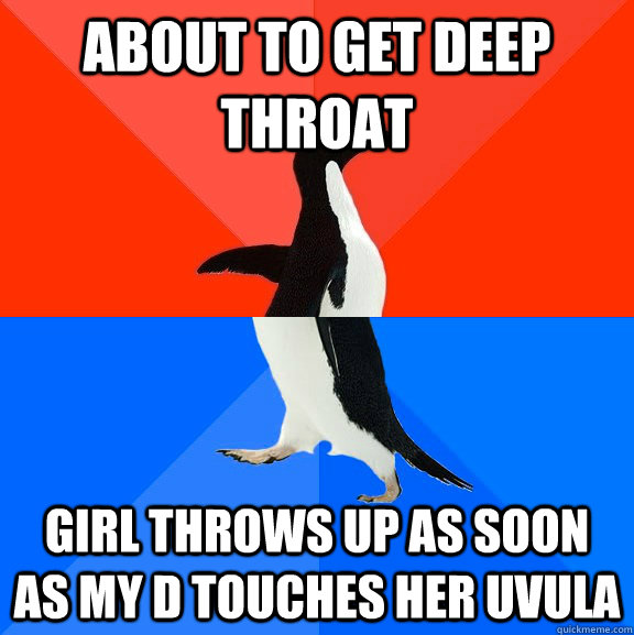 about to get deep throat girl throws up as soon as my d touches her uvula  Socially Awesome Awkward Penguin