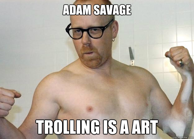 Adam Savage Trolling is a art  