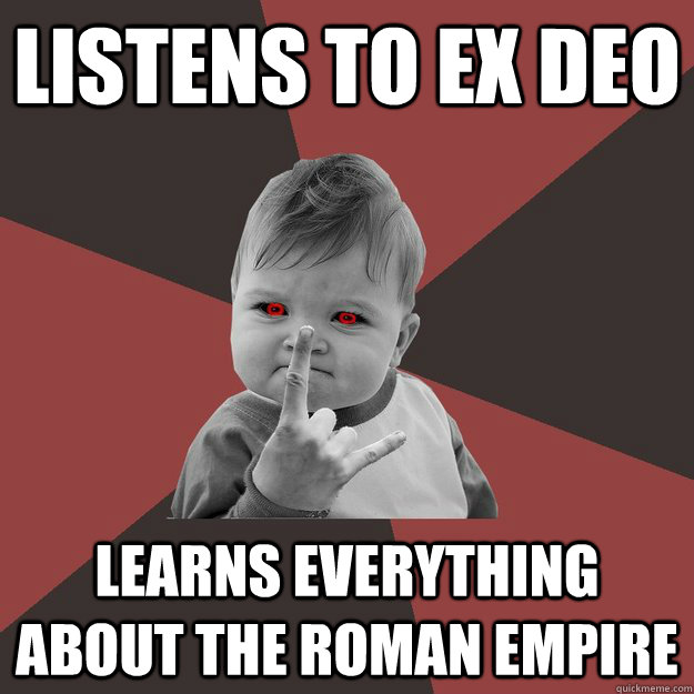 Listens to Ex Deo Learns everything about The Roman Empire  Metal Success Kid