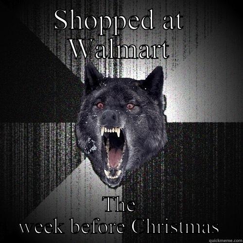 SHOPPED AT WALMART THE WEEK BEFORE CHRISTMAS Insanity Wolf