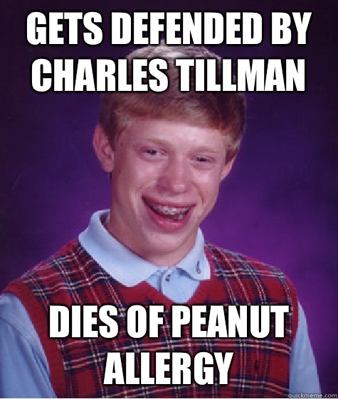 Gets defended by Charles Tillman Dies of peanut allergy - Gets defended by Charles Tillman Dies of peanut allergy  Bad Luck Brian