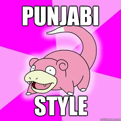 PUNJABI STYLE  Slowpoke