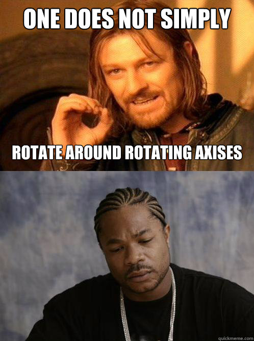 One does not simply rotate around rotating axises - One does not simply rotate around rotating axises  One does not simply put Mordor into Mordor
