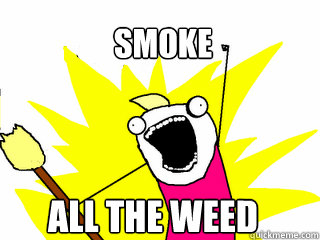 smoke all the weed  All The Things