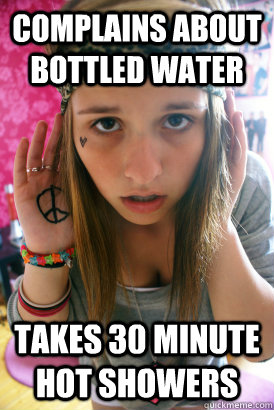 complains about bottled water takes 30 minute hot showers  Poser Hippy Girl