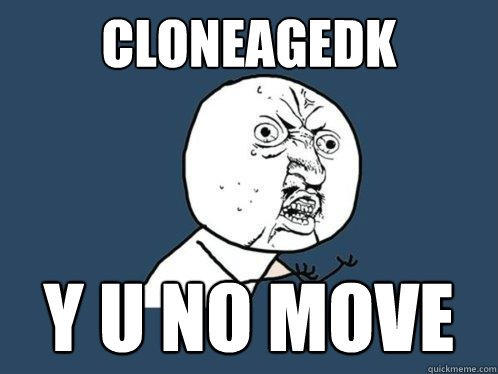 CloneageDK y u no move  Y U No