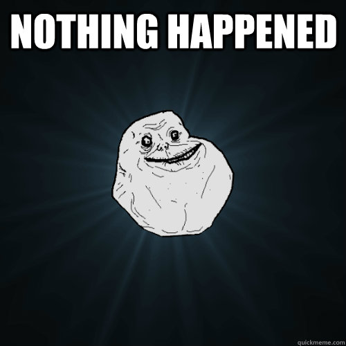 Nothing Happened   Forever Alone