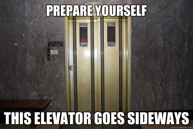 Prepare yourself This elevator goes sideways - Prepare yourself This elevator goes sideways  Misc