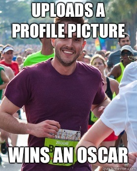 Uploads a profile picture Wins An oscar  - Uploads a profile picture Wins An oscar   Ridiculously photogenic guy