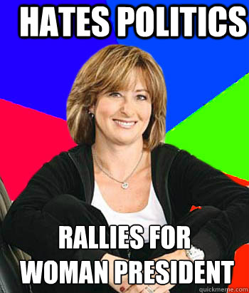 hates politics rallies for
 woman president  Sheltering Suburban Mom