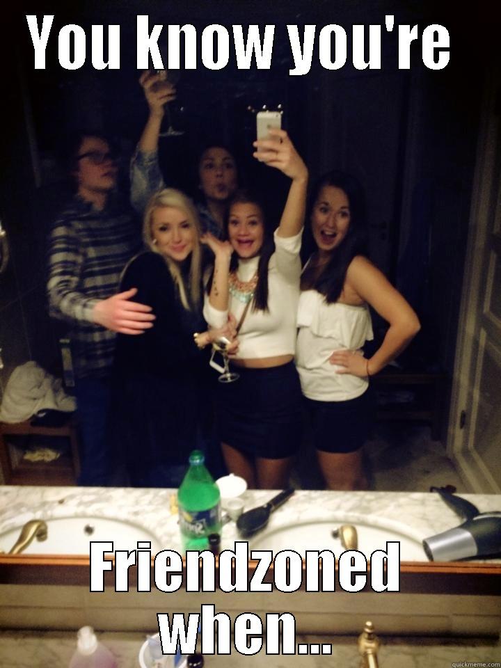 YOU KNOW YOU'RE  FRIENDZONED WHEN... Misc