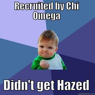 RECRUITED BY CHI OMEGA   DIDN'T GET HAZED  Success Kid