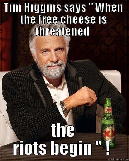 TIM HIGGINS SAYS 