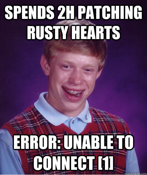 Spends 2h patching Rusty Hearts error: Unable to connect [1]  Bad Luck Brian