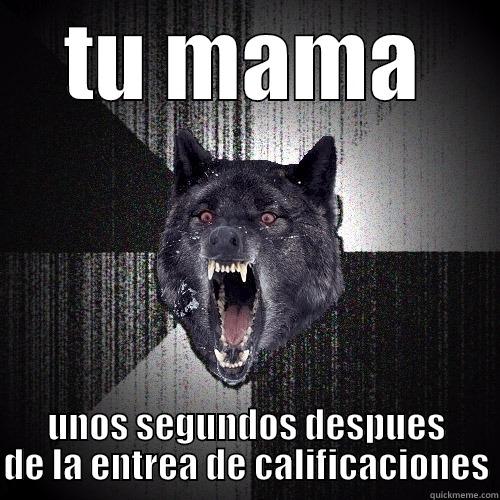 TU MAMA UNOS SEGUNDOS DESPUES DE LA ENTREA DE CALIFICACIONES Insanity Wolf