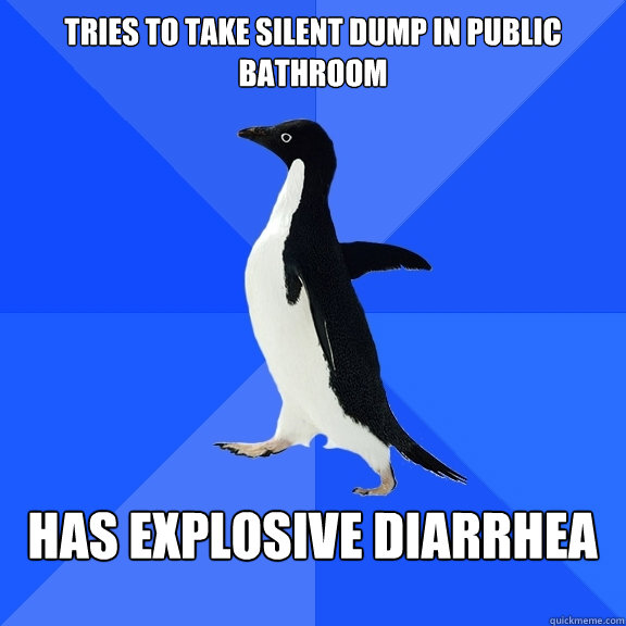 tries to take silent dump in public bathroom  has explosive diarrhea    Socially Awkward Penguin