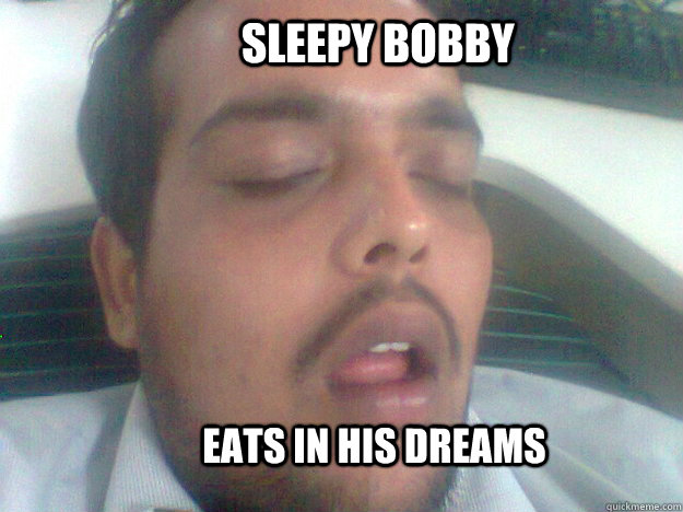 Sleepy Bobby Eats in his dreams - Sleepy Bobby Eats in his dreams  Sleepy bobby