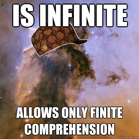 IS INFINITE ALLOWS ONLY FINITE COMPREHENSION - IS INFINITE ALLOWS ONLY FINITE COMPREHENSION  Scumbag Universe