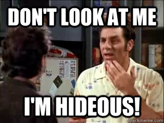 don't look at me I'm hideous! - don't look at me I'm hideous!  Misc