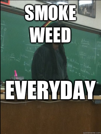 Smoke weed Everyday  - Smoke weed Everyday   Rasta Science Teacher