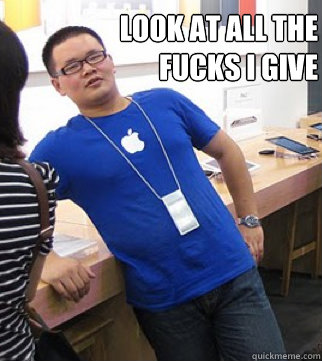 Look at all the
fucks I give  Apple stoer