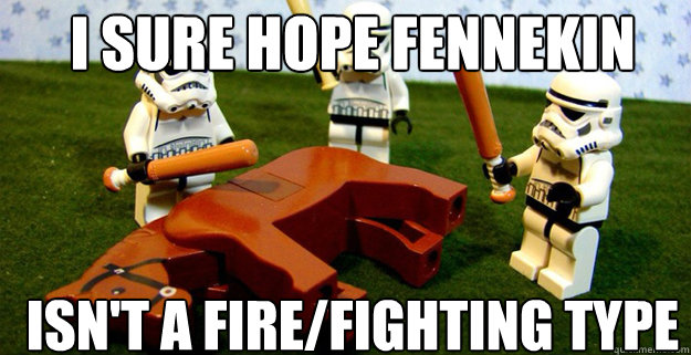 I sure hope Fennekin Isn't a fire/fighting type  