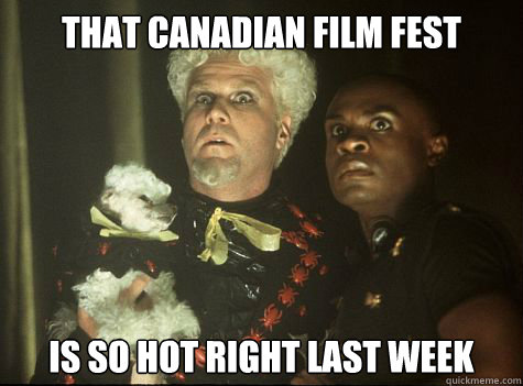 That Canadian Film Fest Is so hot right last week  Hes So Hot Right Now