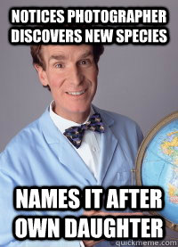 Notices photographer discovers new species Names it after own daughter  Scumbag scientist