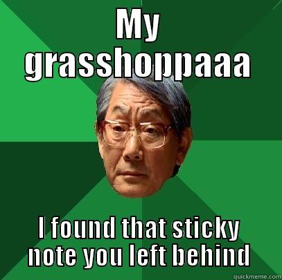 MY GRASSHOPPAAA I FOUND THAT STICKY NOTE YOU LEFT BEHIND High Expectations Asian Father