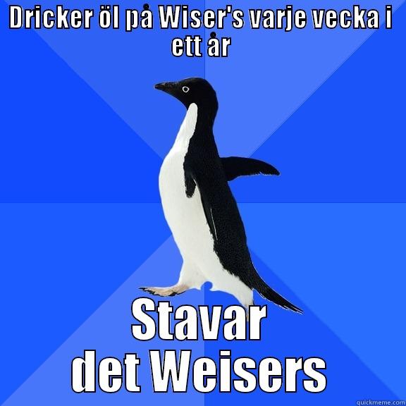 DRICKER ÖL PÅ WISER'S VARJE VECKA I ETT ÅR STAVAR DET WEISERS Socially Awkward Penguin