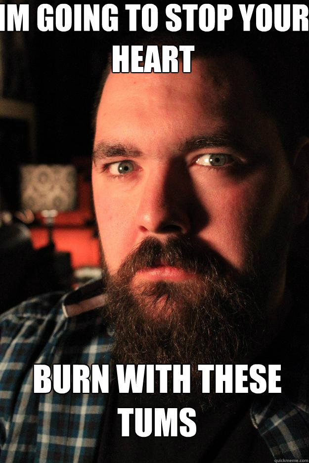 Im going to stop your heart burn with these tums  Dating Site Murderer