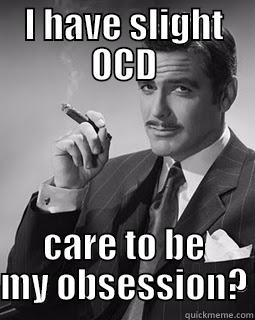 Psychology pickup line - I HAVE SLIGHT OCD CARE TO BE MY OBSESSION? Misc