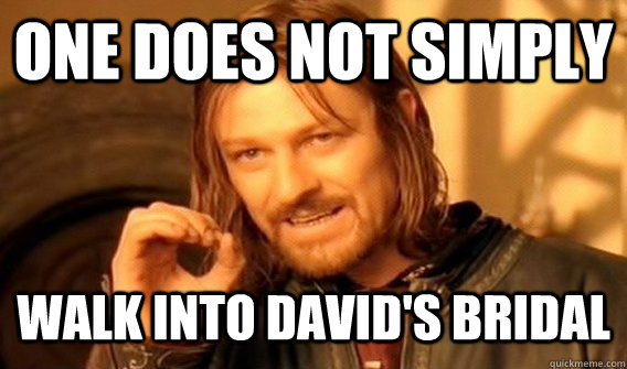 One does not simply walk into David's Bridal - One does not simply walk into David's Bridal  Crussian Meme