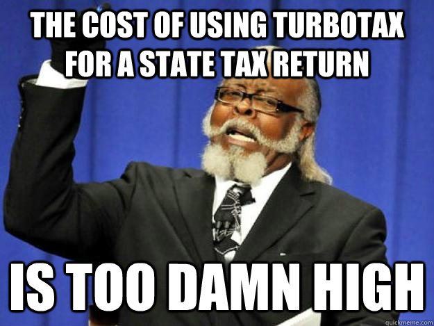 The cost of using TurboTax for a state tax return is too damn high  Toodamnhigh
