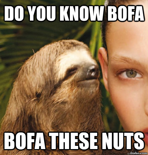 Do you know bofa Bofa these nuts  rape sloth