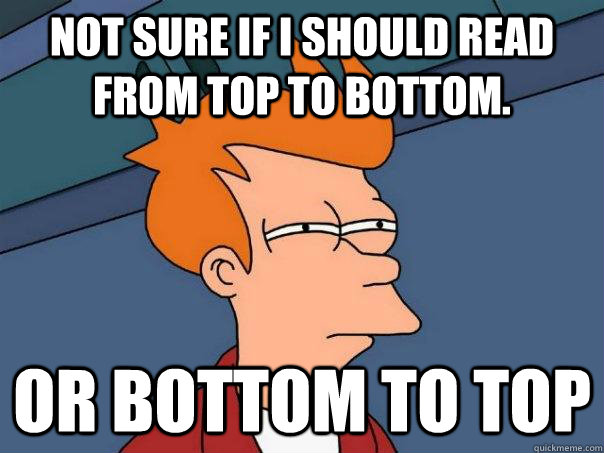 Not sure if I should read from top to bottom. Or bottom to top  Futurama Fry