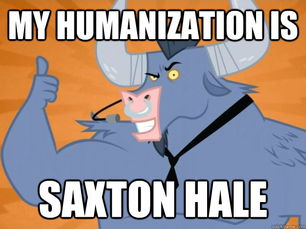 My humanization is Saxton Hale  