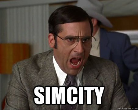    SIMCITY -    SIMCITY  Anchorman I dont know what were yelling about