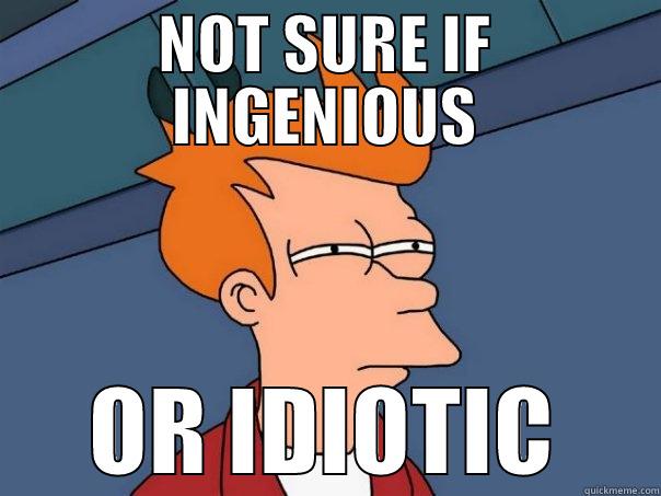 NOT SURE IF INGENIOUS OR IDIOTIC Futurama Fry