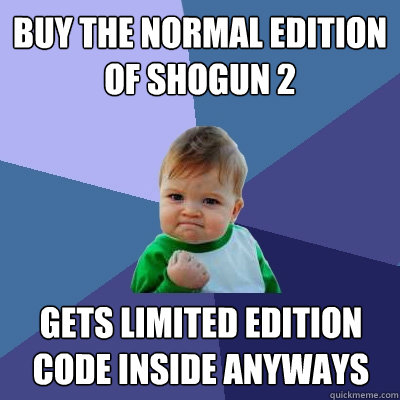 Buy the normal edition of shogun 2 Gets limited edition code inside anyways  Success Kid