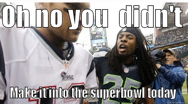 OH NO YOU  DIDN'T  MAKE IT INTO THE SUPERBOWL TODAY Misc
