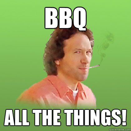 BBQ all the things!  