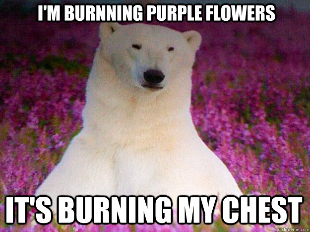 I'm burnning purple flowers it's burning my chest  
