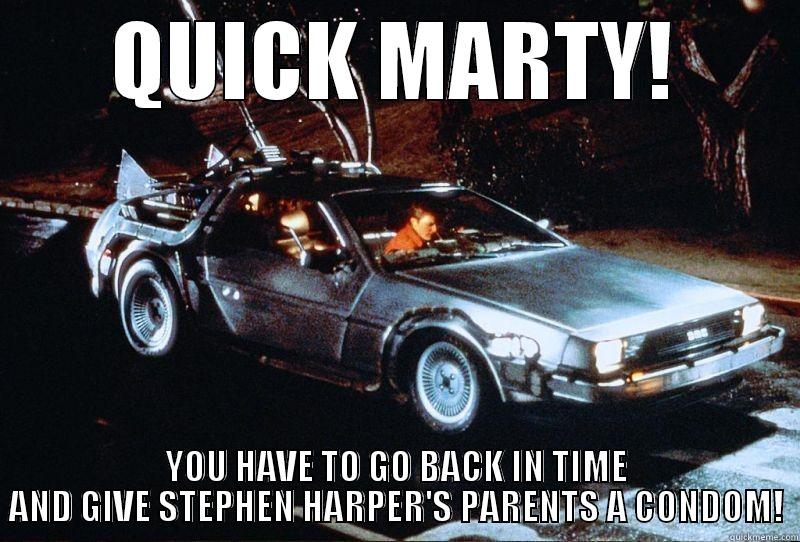 QUICK MARTY! YOU HAVE TO GO BACK IN TIME AND GIVE STEPHEN HARPER'S PARENTS A CONDOM! Misc
