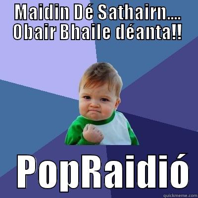 MAIDIN DÉ SATHAIRN.... OBAIR BHAILE DÉANTA!!    POPRAIDIÓ Success Kid