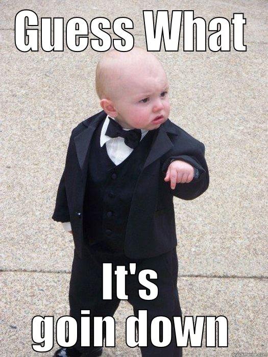 GUESS WHAT IT'S GOIN DOWN Baby Godfather