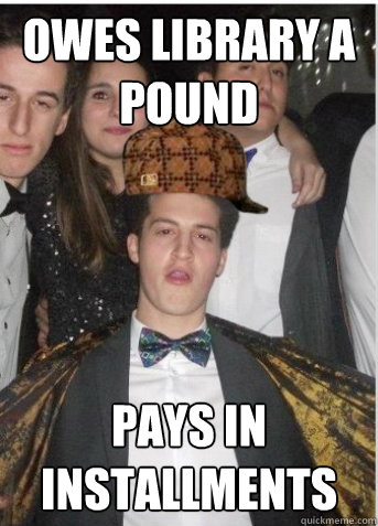 Owes library a pound pays in installments  