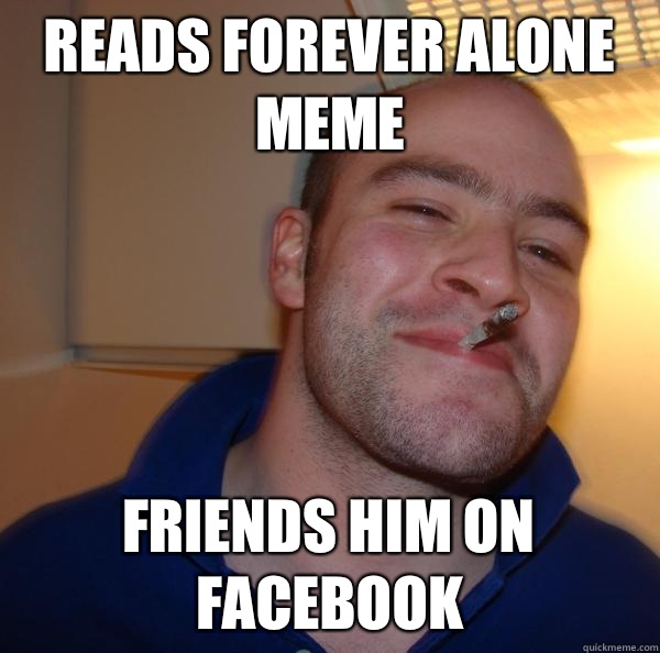 Reads forever alone meme Friends him on facebook - Reads forever alone meme Friends him on facebook  Misc